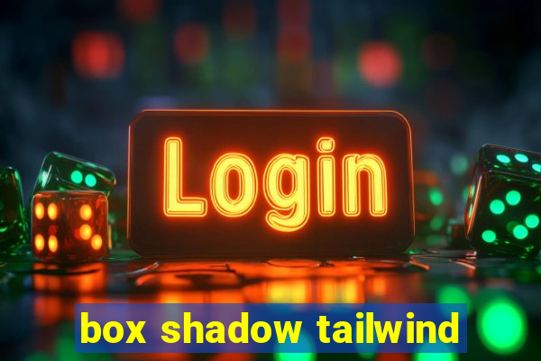 box shadow tailwind